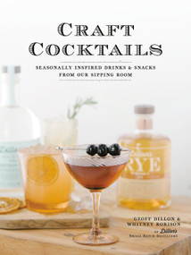 Craft Cocktails (Seasonally Inspired Drinks and Snacks from Our Sipping Room) by Geoff Dillon, Whitney Rorison, 9780735235298