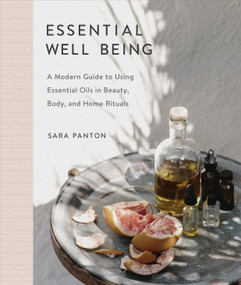 Essential Well Being (A Modern Guide to Using Essential Oils in Beauty, Body, and Home Rituals) by Sara Panton, 9780735235854