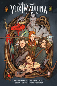 Critical Role Vox Machina: Origins Volume I by Critical Role, Matthew Mercer, Matthew Colville, Olivia Samson, Chris Northrop, 9781506714813