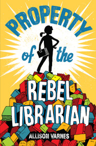 Property of the Rebel Librarian - 9781524771508 by Allison Varnes, 9781524771508