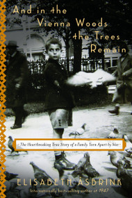 And in the Vienna Woods the Trees Remain (The Heartbreaking True Story of a Family Torn Apart by War) by Elisabeth Åsbrink, Saskia Vogel, 9781590519172