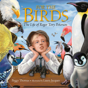 For the Birds (The Life of Roger Tory Peterson) by Peggy Thomas, Laura Jacques, 9781590787649