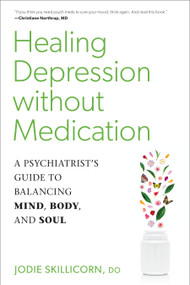 Healing Depression without Medication (A Psychiatrist's Guide to Balancing Mind, Body, and Soul) by Jodie Skillicorn, D.O., 9781623173548