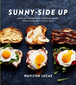Sunny-Side Up (More Than 100 Breakfast & Brunch Recipes from the Essential Egg to the Perfect Pastry: A Cookbook) by Waylynn Lucas, 9781635653700