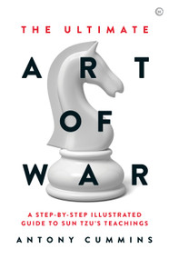 The Ultimate Art of War (A Step-by-Step Illustrated Guide to Sun Tzu's Teachings) by Antony Cummins, 9781786782717