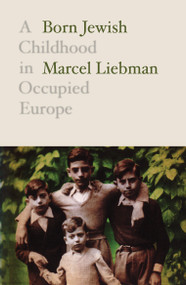 Born Jewish (A Childhood in Occupied Europe) - 9781788736442 by Marcel Liebman, Jacqueline Rose, Liz Heron, 9781788736442
