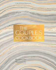 The Couple's Cookbook (Recipes for Newlyweds) by Cole Stipovich, Kiera Stipovich, 9780399581465