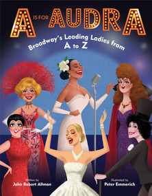 A Is for Audra: Broadway's Leading Ladies from A to Z - 9780525645405 by John Robert Allman, Peter Emmerich, 9780525645405