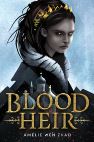 Blood Heir by Amélie Wen Zhao, 9780525707790