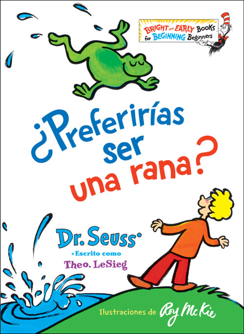 ¿Preferirías ser una rana? (Would You Rather Be a Bullfrog? Spanish Edition) - 9780593122976 by Dr. Seuss, 9780593122976