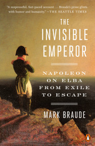 The Invisible Emperor (Napoleon on Elba from Exile to Escape) - 9780735222625 by Mark Braude, 9780735222625