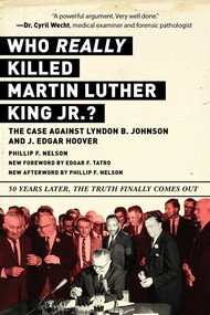 Who REALLY Killed Martin Luther King Jr.? (The Case Against Lyndon B. Johnson and J. Edgar Hoover) - 9781510750142 by Phillip F. Nelson, Edgar F. Tatro, 9781510750142