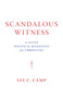 Scandalous Witness (A Little Political Manifesto for Christians) by Lee C. Camp, 9780802877352