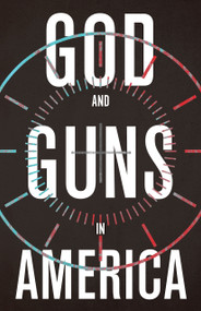 God and Guns in America by Michael W. Austin, Rob Schenck, 9780802876430