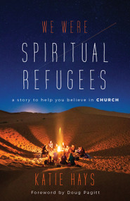 We Were Spiritual Refugees (A Story to Help You Believe in Church) by Katie Hays, Doug Pagitt, 9780802877789