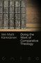 Doing the Work of Comparative Theology (A Primer for Christians) by Veli-Matti Kärkkäinen, 9780802874665
