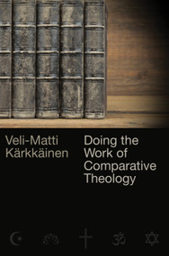 Doing the Work of Comparative Theology (A Primer for Christians) by Veli-Matti Kärkkäinen, 9780802874665