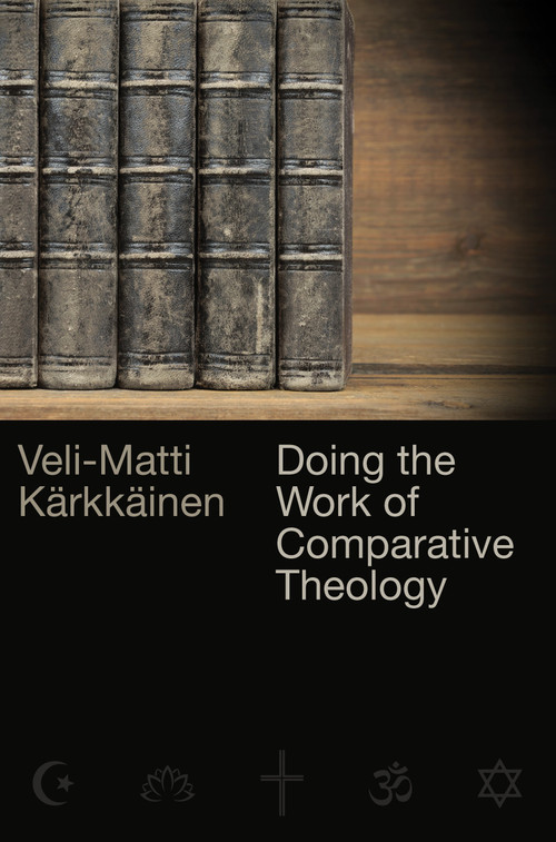 Doing the Work of Comparative Theology (A Primer for Christians) by Veli-Matti Kärkkäinen, 9780802874665