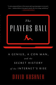 The Players Ball (A Genius, a Con Man, and the Secret History of the Internet's Rise) - 9781501122156 by David Kushner, 9781501122156