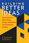 Building Better Ideas (How Constructive Debate Inspires Courage, Collaboration and Breakthrough Solutions) by B. Kim Barnes, 9781523085583