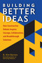 Building Better Ideas (How Constructive Debate Inspires Courage, Collaboration and Breakthrough Solutions) by B. Kim Barnes, 9781523085583