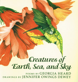 Creatures of Earth, Sea, and Sky (Animal Poems) by Georgia Heard, Jennifer Owings Dewey, 9781563976353