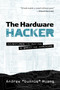 The Hardware Hacker (Adventures in Making and Breaking Hardware) by Andrew Bunnie Huang, 9781593279783