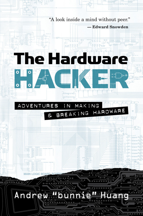 The Hardware Hacker (Adventures in Making and Breaking Hardware) by Andrew Bunnie Huang, 9781593279783