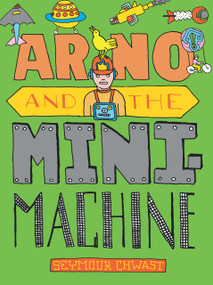 Arno and the MiniMachine by Seymour Chwast, Seymour Chwast, 9781609808792
