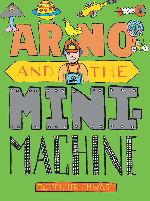 Arno and the MiniMachine by Seymour Chwast, Seymour Chwast, 9781609808792