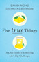 Five True Things (A Little Guide to Embracing Life's Big Challenges) by David Richo, 9781611806670