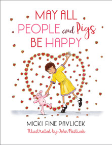 May All People and Pigs Be Happy by Micki Fine Pavlicek, John Pavlicek, 9781623173890