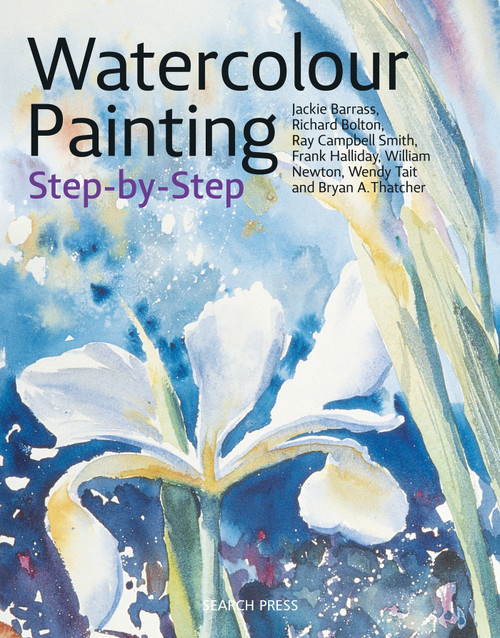 Watercolour Painting Step-by-Step by Jackie Barrass, Richard Bolton, Ray Campbell Smith, Frank Halliday, 9781782217800