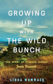 Growing Up with the Wild Bunch (The Story of Pioneer Legend Josie Bassett) by Linda Wommack, 9781493047154