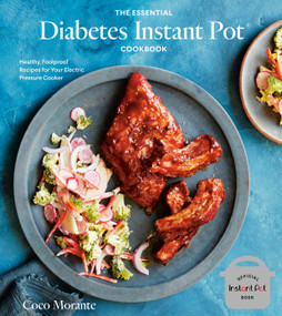The Essential Diabetes Instant Pot Cookbook (Healthy, Foolproof Recipes for Your Electric Pressure Cooker) by Coco Morante, 9781984857101
