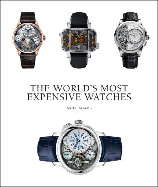 The World's Most Expensive Watches by Ariel Adams, 9781851497546