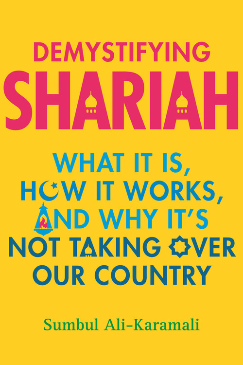 Demystifying Shariah (What It Is, How It Works, and Why It's Not Taking Over Our Country) by Sumbul Ali-Karamali, 9780807038000