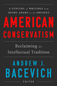American Conservatism (Reclaiming an Intellectual Tradition) by Andrew J. Bacevich, 9781598536560