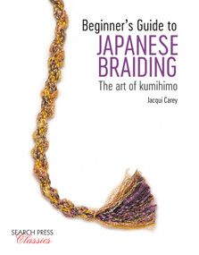 Beginner's Guide to Japanese Braiding (The Art Of Kumihimo) by Jacqui Carey, 9781782218050