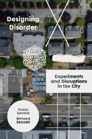 Designing Disorder (Experiments and Disruptions in the City) by Richard Sennett, Pablo Sendra, 9781788737807