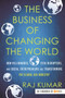 The Business of Changing the World (How Billionaires, Tech Disrupters, and Social Entrepreneurs Are Transforming the Global Aid Industry) by Raj Kumar, 9780807028407