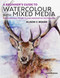 A Beginner' s Guide to Watercolour with Mixed Media (Inspirational projects and innovative techniques) by Alison C Board, 9781782216964