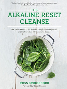 The Alkaline Reset Cleanse (The 7-Day Reboot for Unlimited Energy, Rapid Weight Loss, and the Prevention of Degenerative Disease) - 9781401955502 by Ross Bridgeford, 9781401955502