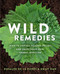 Wild Remedies (How to Forage Healing Foods and Craft Your Own Herbal Medicine) by Rosalee de la Forêt, Emily Han, 9781401956882
