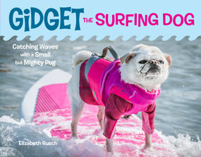 Gidget the Surfing Dog (Catching Waves with a Small but Mighty Pug) by Elizabeth Rusch, 9781632172716