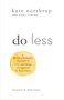 Do Less (A Revolutionary Approach to Time and Energy Management for Ambitious Women) - 9781401955014 by Kate Northrup, 9781401955014