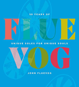 FLUEVOG (50 Years of Unique Soles for Unique Souls) by John Fluevog, 9781928055532