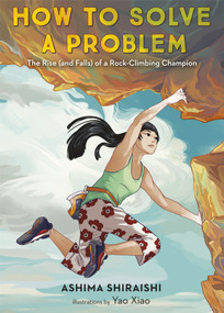 How to Solve a Problem (The Rise (and Falls) of a Rock-Climbing Champion) - 9781524773274 by Ashima Shiraishi, Yao Xiao, 9781524773274