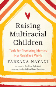 Raising Multiracial Children (Tools for Nurturing Identity in a Racialized World) by Farzana Nayani, Paul Spickard, Dr., Velina Hasu Houston, Dr., 9781623174491