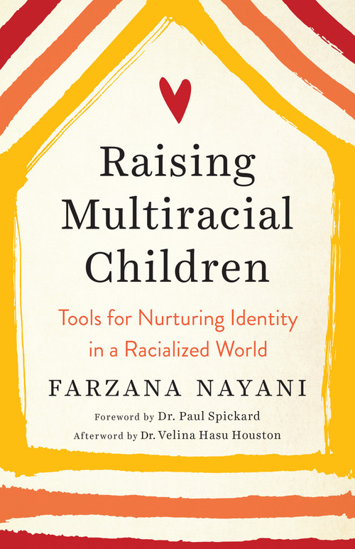 Raising Multiracial Children (Tools for Nurturing Identity in a Racialized World) by Farzana Nayani, Paul Spickard, Dr., Velina Hasu Houston, Dr., 9781623174491
